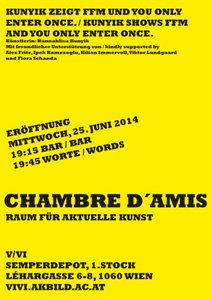 Eine Ausstellung des Fachbereichs Video und Videoinstallation am 
Institut für bildende Kunst im Rahmen von Chambre d'Amis – Raum für 
aktuelle Kunst von Hannahlisa Kunyik. Mit freundlicher Unterstützung von / kindly supported by Alex Fritz, Ipek Hamzaoglu, Kilian Immervoll, Viktor Lundgaard und Flora Schanda


 19:15 bar / bar
 
 19:45 Worte / words