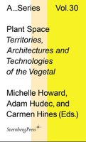 Cover: [em]Plant Space: Territories, Architectures and Technologies of the Vegetal at Belgrade International Architecture Week[/em], Sternberg Press