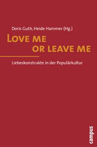 Love me or leave me | Liebeskonstrukte in der Populärkultur
 
 Doris Guth, Heide Hammer (Hg.), Wien 2009