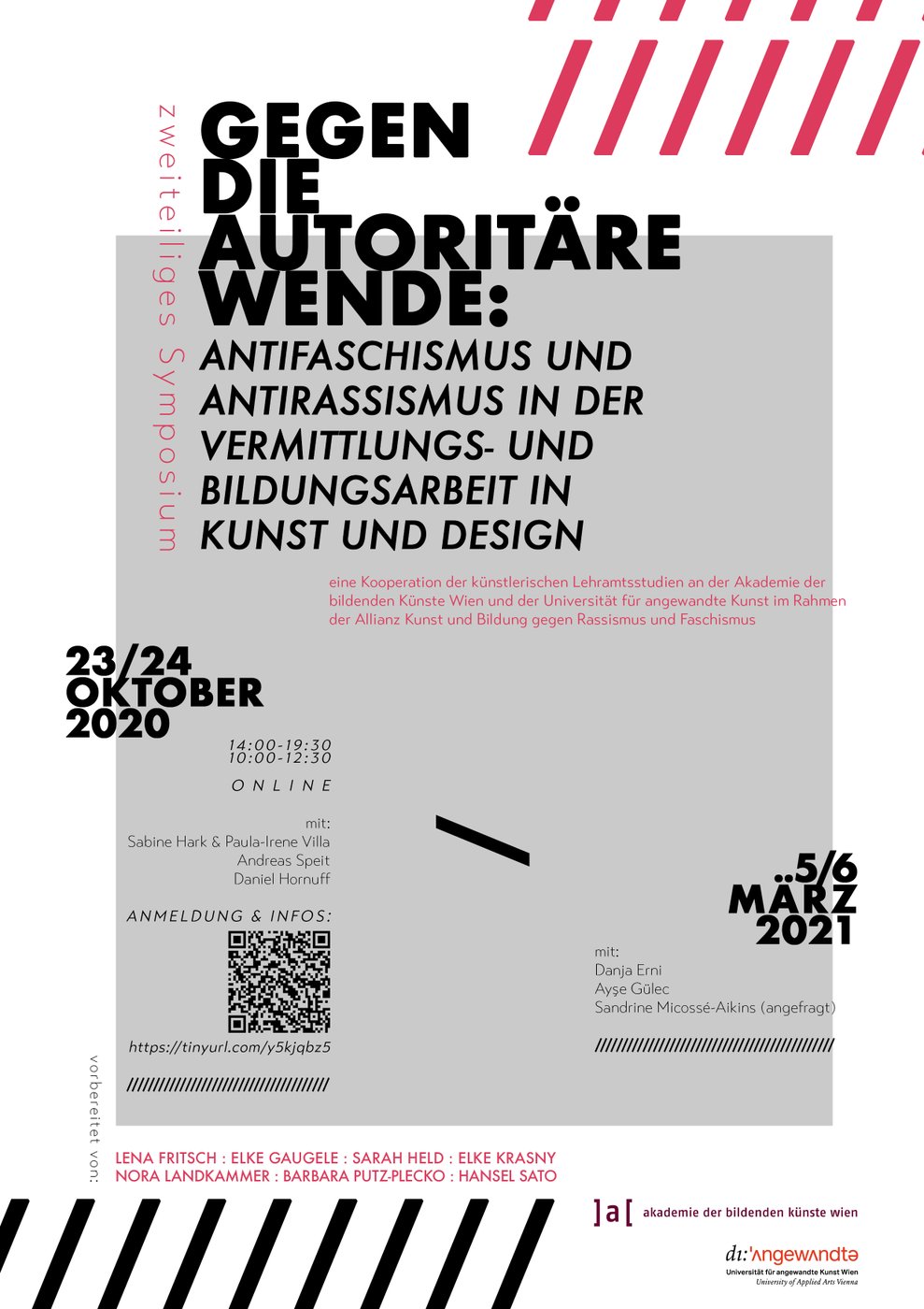 Ein zweiteiliges Symposium, 23/24 Oktober 2020 und 5/6 März 2021


 Anmeldung für Oktober:
 
  https://www.eventbrite.at/e/gegen-die-autoritare-wende-antifaschismus-und-antirassismus-in-der-vermitt-tickets-124222736549
 
 


 Eine Kooperation der künstlerischen Lehramtsstudien an der  Akademie der bildenden Künste Wien und der Universität für angewandte  Kunst im Rahmen der Allianz Kunst und Bildung gegen Rassismus und  Faschismus


 Vorbereitet von Elke Gaugele, Elke Krasny, Barbara Putz-Plecko, Lena Fritsch, Sarah Held, Nora Landkammer, Hansel Sato