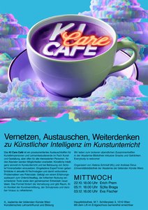 Plakat zum KI Care Café, einer Veranstaltungsreihe zur Künstlichen Intelligenz im Kunstunterricht. Im oberen Bereich ist eine große lila Teetasse mit der Aufschrift „KI Care Café“ in 3D-Schrift zu sehen, umgeben von bunten, wolkenartigen Formen auf blauem Hintergrund. Darunter der Einladungstext: „Vernetzen, Austauschen, Weiterdenken zu Künstlicher Intelligenz im Kunstunterricht“. Es folgt eine Beschreibung, dass das KI Care Café ein praxisorientiertes Austauschtreffen für Kunstlehrpersonen und Studierende ist, mit Expertinnen-Inputs, Diskussionen und Snacks. Veranstalterinnen sind Helena Schmidt (IKL) und Andreas Ferus (Universitätsbibliothek der Akademie der bildenden Künste Wien). Termine: 22.10. um 18 Uhr mit Erich Prem, 05.11. um 18 Uhr mit Sónia Braga, 03.12. um 18 Uhr mit Eva Fischer. Ort: Hauptbibliothek der Akademie der bildenden Künste Wien, Schillerplatz