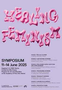 Poster for the symposium Healing Feminism, taking place from June 11 to 14, 2025, at theAugasse 2–6 in Vienna. The title Healing Feminism appears in glossy, pink, melting-styleletters on a light purple background. Below, the program schedule is listed, featuring thespeakers Lola Olufemi, Rosanna Raymond, Lis-Mari Gurák Hjortfors, Karin Reisinger, MalkitShoshan, Mechtild Widrich, and Natalia Romik. The event is curated by Elke Krasny andorganized by the Program for Art and Education.