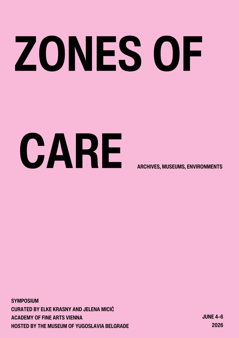 Text-based event poster for a PhD symposium titled "ZONES OF CARE: ARCHIVES, MUSEUMS, ENVIRONMENTS SYMPOSIUM". The text is presented in a bold, clean, white sans-serif typeface, left-aligned against a solid background. Curated by Elke Krasny and Jelena Micić, the event is organized by the Academy of Fine Arts Vienna and hosted by the Museum of Yugoslavia Belgrade from June 4 to 6, 2026.
