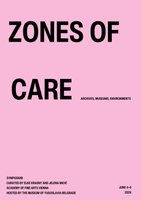 ZONES OF CARE: ARCHIVES, MUSEUMS, ENVIRONMENTS