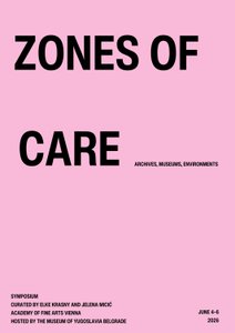 Text-based event poster for a PhD symposium titled "ZONES OF CARE: ARCHIVES, MUSEUMS, ENVIRONMENTS SYMPOSIUM". The text is presented in a bold, clean, white sans-serif typeface, left-aligned against a solid background. Curated by Elke Krasny and Jelena Micić, the event is organized by the Academy of Fine Arts Vienna and hosted by the Museum of Yugoslavia Belgrade from June 4 to 6, 2026.