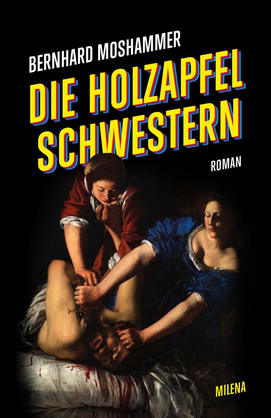 Cover des Romans „Die Holzapfel Schwestern“ von Bernhard Moshammer mit einer Reproduktion von Artemisia Gentileschis Gemälde „Judith enthauptet Holofernes“ (um 1612).