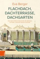 Eva Berger, [em]Flachdach, Dachterrasse, Dachgarten. Eine kleine Wiener Geschichte des Wohnens „zwischen Himmel und Erde“[/em], Böhlau Verlag, 2021