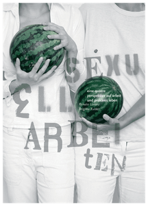 sexuell arbeiten. eine queere perspektive auf arbeit und prekäres leben.