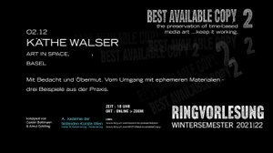 Lecture by Käthe   Walser, Art in   Space, Basel, within the lecture series
 
  BEST AVAILABLE COPY II
  
   
    the preservation of time-based media ... keep it working
   
  
  .
 
 Concept by Carolin Bohlmann and Almut Schilling.
