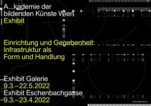 On March 8, 2022 the exhibition
 
  Conditions and Frameworks: Infrastructure as Form and Medium
 
 at Exhibit Galerie and Exhibit Eschenbachgasse. The opening ceremony  will take place from 6 pm on in the Aula. In addition, there will be an  intervention by Hanna Kučera and Kristyna Nytrova (7 pm) at  Eschenbachgasse, as well as a presentation of VAN Art Space (starting at  6 pm) in front of the main building of the Academy. At 9 pm, the  Nightwalk
 
  Feminist Nightscapes
 
 will take place on Zoom.