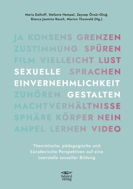 The volume
 
  Learning sexual consent - Theoretical, pedagogical und artistic perspectives on a missing concept in sexuality education
 
 presents theoretical and artistic contributions on the topic of sexual consent and offers pedagogical concepts for school, teacher education and youth work.
 
  Language: German
 
 


 Maria Dalhoff, Stefanie Hempel, Zeynep Önsür-Oluğ, Bianca Jasmina Rauch und Marion Thuswald (eds.)


 Further information:
 
  https://imaginingdesires.at/coming-soon-sammelband-zu-einvernehmlichkeit