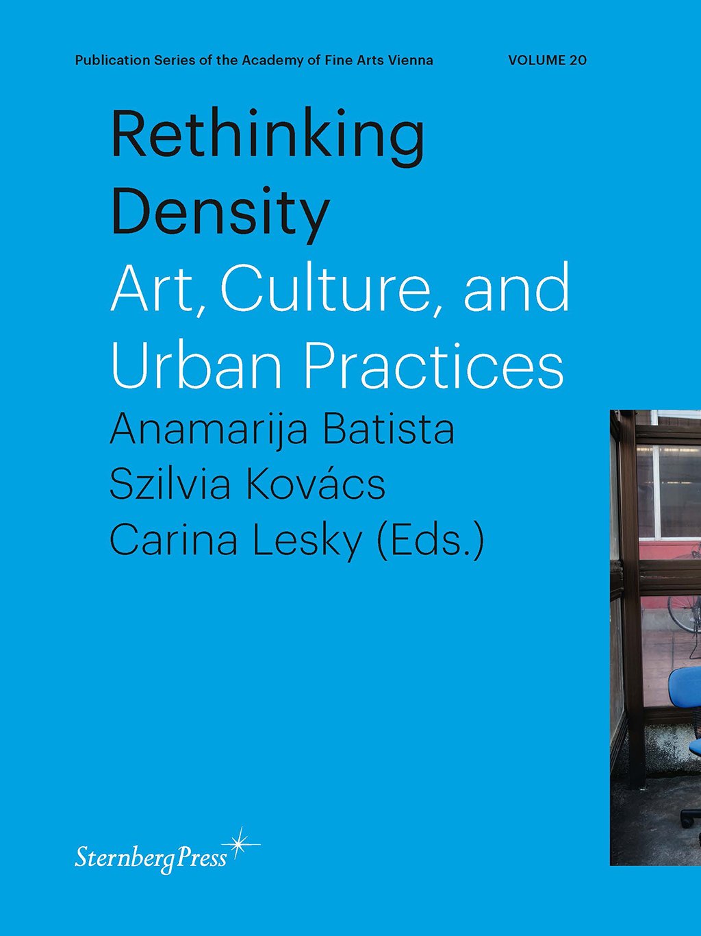 Vol. 20
 
 Anamarija Batista, Szilvia Kovács, Carina Lesky
 
 
 (Eds.)
 
  
  Rethinking Density: Art, Culture, and Urban Practices
 
 
 Berlin, Sternberg Press, 2017