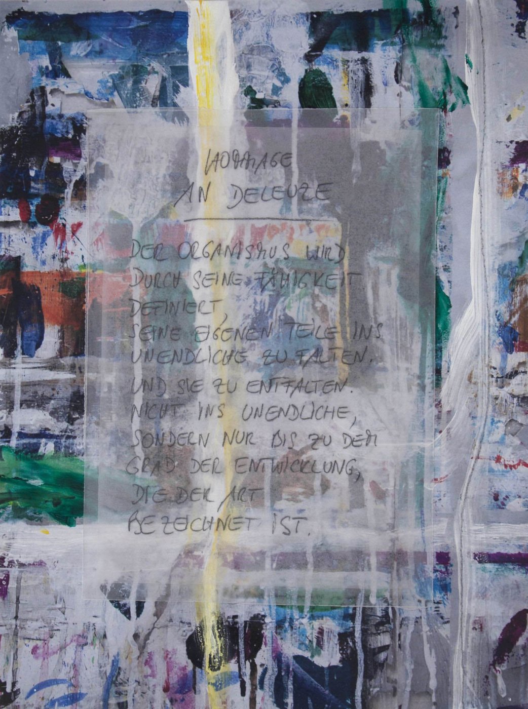 "Homage to Deleuze" is a portrait collage work in mixed media with abstract acrylic painting in primary colors and white. This is the text: "The organism is defined by its ability to fold its own parts into infinity. And to unfold them. Not to infinity, but only with to the degree of development designated to the species."