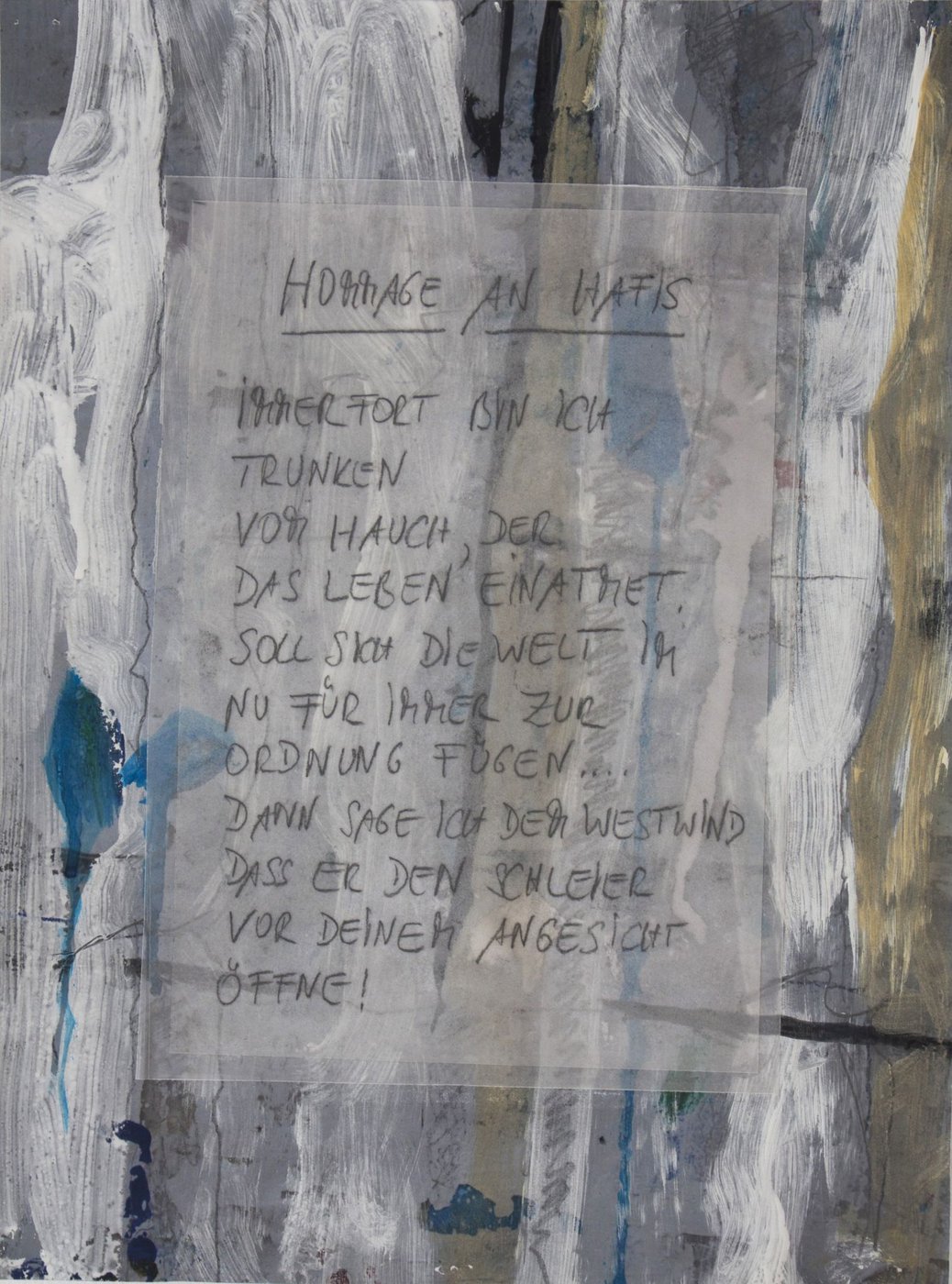 "Homage to Hafis" is a portrait collage work in mixed media with abstract acrylic painting, the color white dominates. The text reads: "All the time I am drunk of the breath that breathes life. Should the world in an instant forever bring itself to order … Then tell the west wind to pull the veil on your face away!"