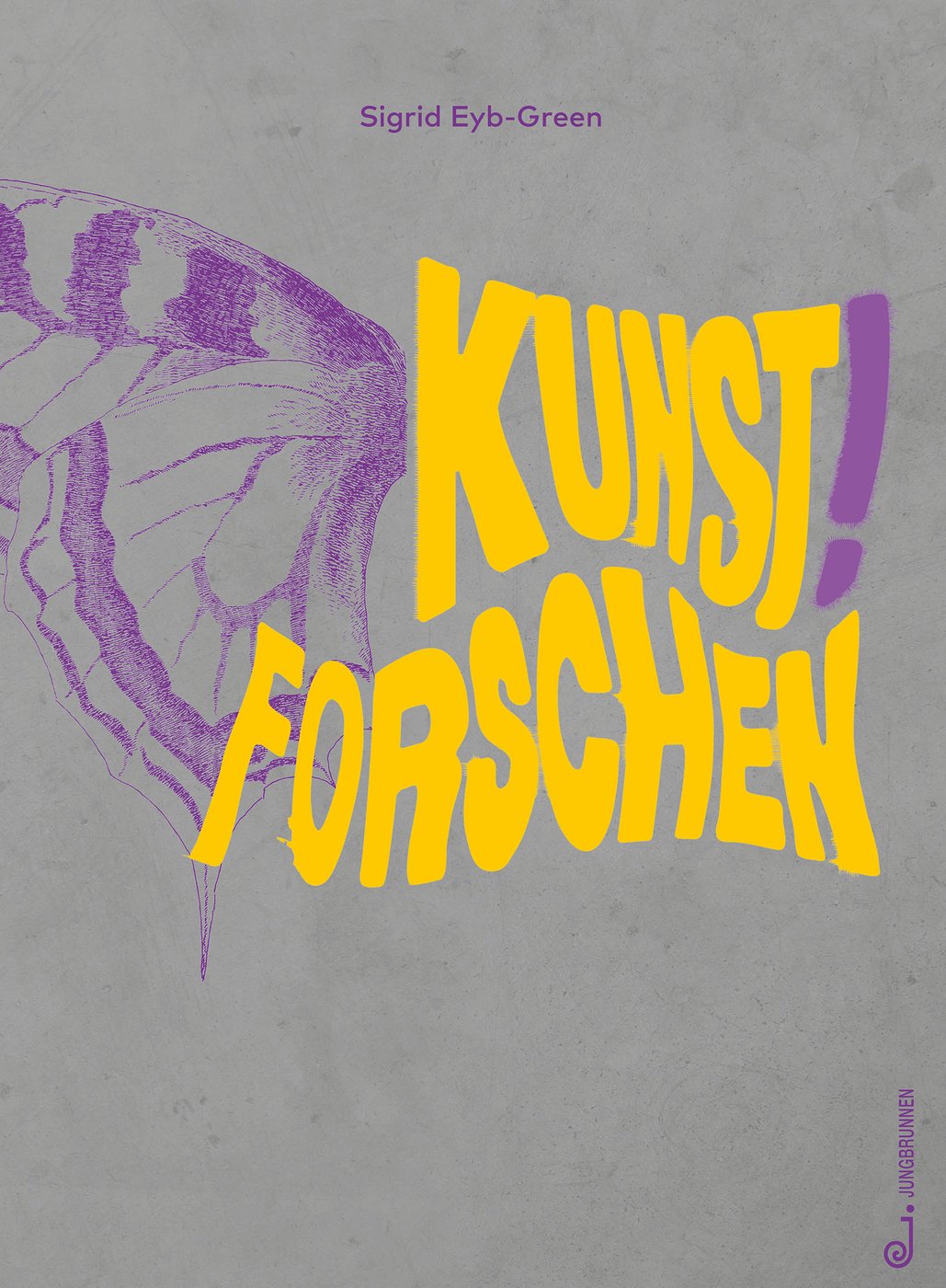 Sigrid Eyb-Green, Kunst! Forschen, book cover, Jungbrunnen Verlag 2022 Book cover Kunst! Forschen