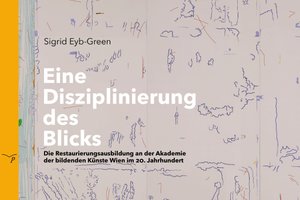 Detail oft he book cover of "A Disciplining of the Gaze" by Sigrid Eyb-Green. It features a detailed drawing with fine blue and red lines on a beige background. A yellow vertical strip with the Letter P publisher logo is visible on the left side. The subtitle reads: "Conservation Training at the Academy of Fine Arts Vienna in the 20th Century".