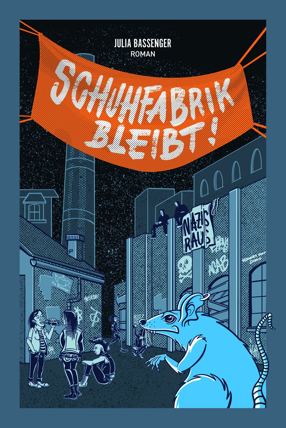 The cover of Julia Bassenger's book features a graphic in shades of gray and blue depicting a factory site. On the left is a low building with a chimney behind it, and on the right is a larger building with boarded-up windows and a banner reading “Nazis raus” [Nazis out]. Both buildings are covered in graffiti. Young people are moving around the site, and a large rat is depicted on the right in the foreground. The author's name is given in the upper third, and the title of the novel is written on a banner in orange that spans the entire width.